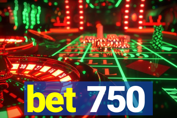 bet 750